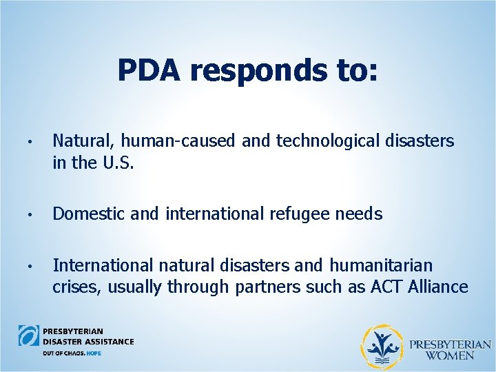 PDA responds to: • Natural, human-caused and technological disasters in the U. S. •