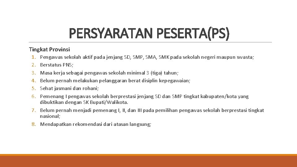 PERSYARATAN PESERTA(PS) Tingkat Provinsi 1. 2. 3. 4. 5. 6. Pengawas sekolah aktif pada