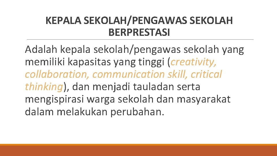 KEPALA SEKOLAH/PENGAWAS SEKOLAH BERPRESTASI Adalah kepala sekolah/pengawas sekolah yang memiliki kapasitas yang tinggi (creativity,