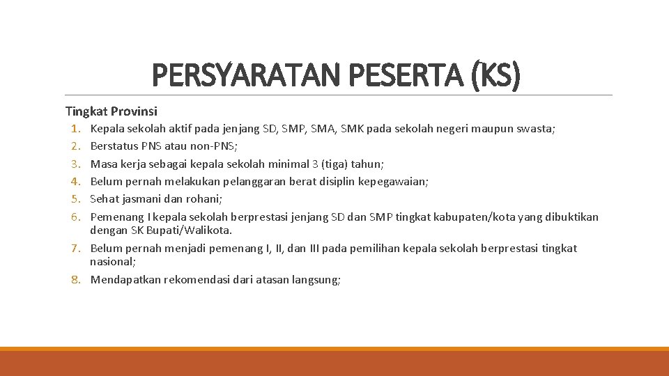 PERSYARATAN PESERTA (KS) Tingkat Provinsi 1. 2. 3. 4. 5. 6. Kepala sekolah aktif