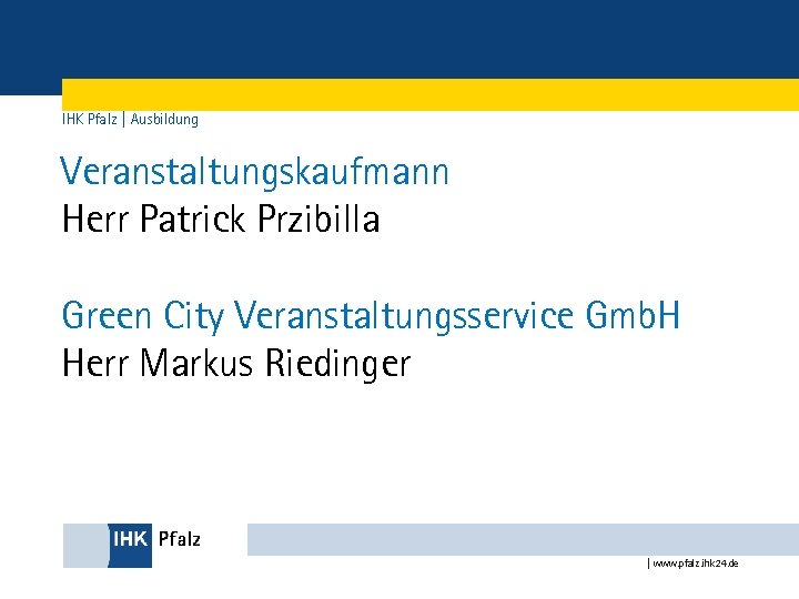 IHK Pfalz | Ausbildung Veranstaltungskaufmann Herr Patrick Przibilla Green City Veranstaltungsservice Gmb. H Herr