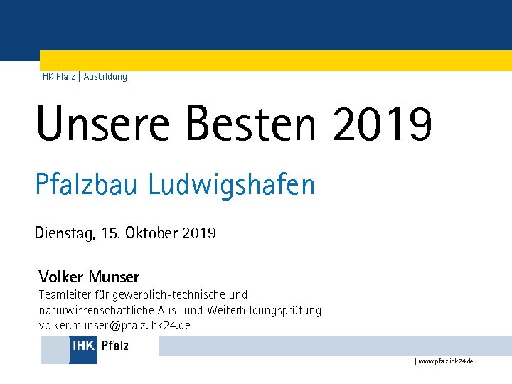 IHK Pfalz | Ausbildung Unsere Besten 2019 Pfalzbau Ludwigshafen Dienstag, 15. Oktober 2019 Volker
