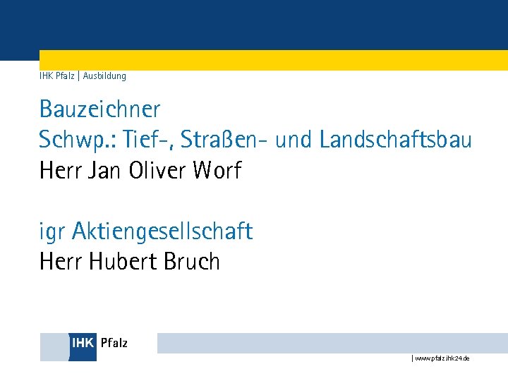 IHK Pfalz | Ausbildung Bauzeichner Schwp. : Tief-, Straßen- und Landschaftsbau Herr Jan Oliver