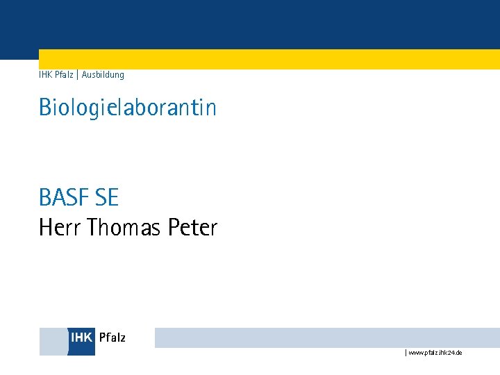 IHK Pfalz | Ausbildung Biologielaborantin BASF SE Herr Thomas Peter | www. pfalz. ihk