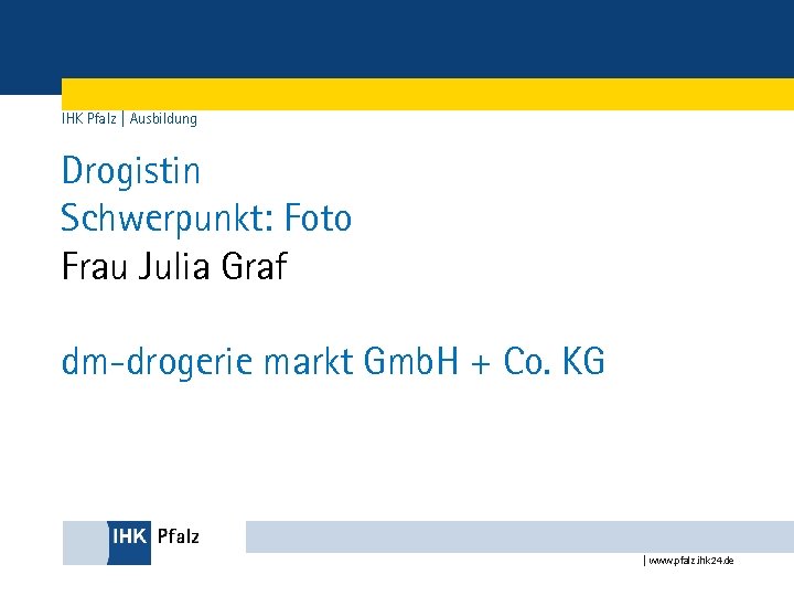 IHK Pfalz | Ausbildung Drogistin Schwerpunkt: Foto Frau Julia Graf dm-drogerie markt Gmb. H