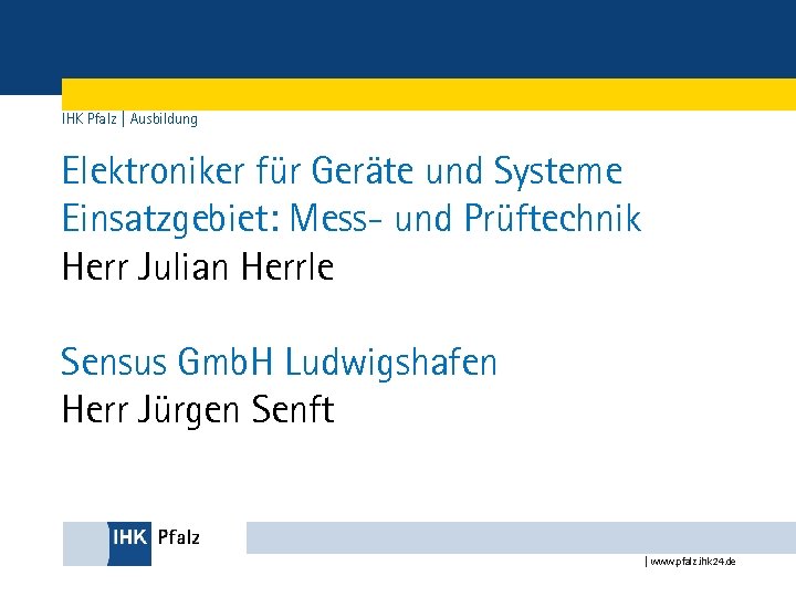 IHK Pfalz | Ausbildung Elektroniker für Geräte und Systeme Einsatzgebiet: Mess- und Prüftechnik Herr