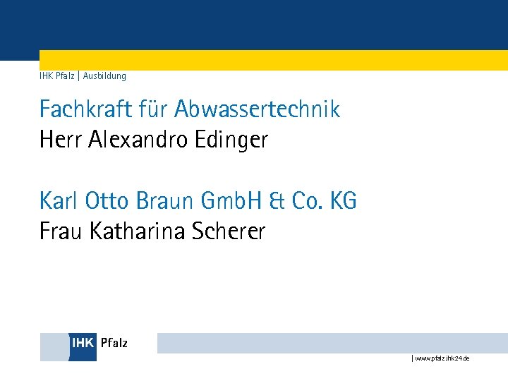 IHK Pfalz | Ausbildung Fachkraft für Abwassertechnik Herr Alexandro Edinger Karl Otto Braun Gmb.