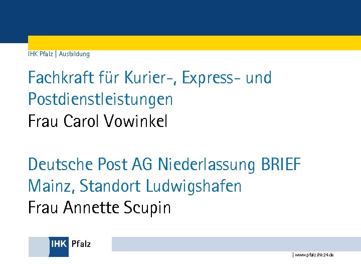 IHK Pfalz | Ausbildung Fachkraft für Kurier-, Express- und Postdienstleistungen Frau Carol Vowinkel Deutsche