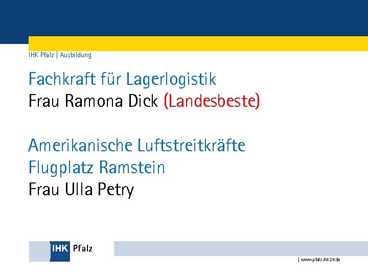 IHK Pfalz | Ausbildung Fachkraft für Lagerlogistik Frau Ramona Dick (Landesbeste) Amerikanische Luftstreitkräfte Flugplatz