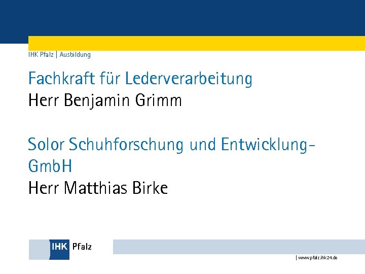 IHK Pfalz | Ausbildung Fachkraft für Lederverarbeitung Herr Benjamin Grimm Solor Schuhforschung und Entwicklung.