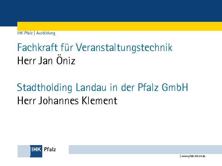 IHK Pfalz | Ausbildung Fachkraft für Veranstaltungstechnik Herr Jan Öniz Stadtholding Landau in der
