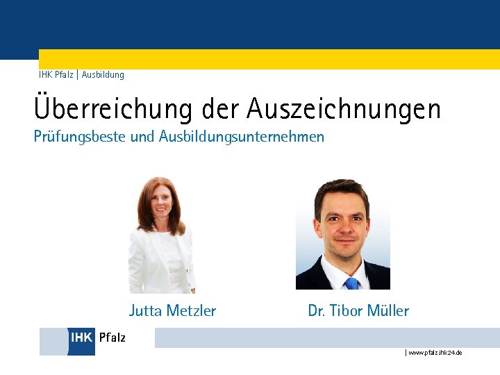 IHK Pfalz | Ausbildung Überreichung der Auszeichnungen Prüfungsbeste und Ausbildungsunternehmen Jutta Metzler Dr. Tibor