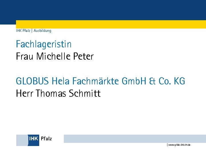 IHK Pfalz | Ausbildung Fachlageristin Frau Michelle Peter GLOBUS Hela Fachmärkte Gmb. H &