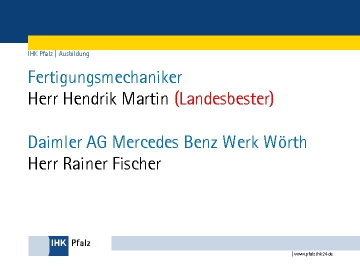 IHK Pfalz | Ausbildung Fertigungsmechaniker Herr Hendrik Martin (Landesbester) Daimler AG Mercedes Benz Werk
