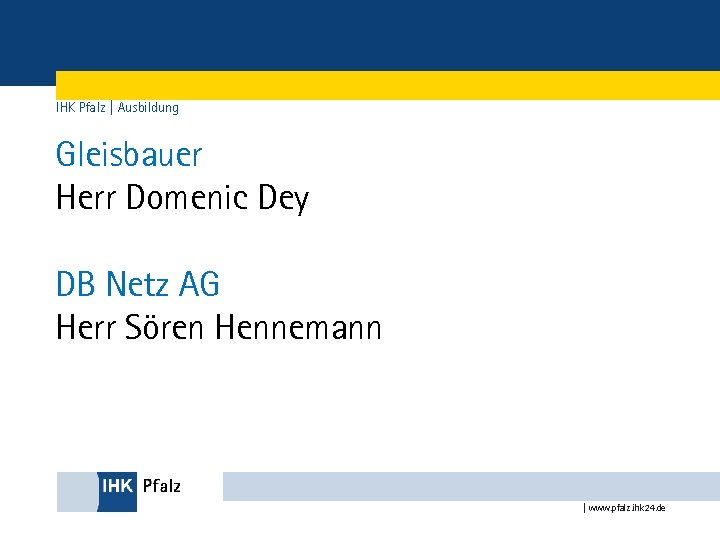 IHK Pfalz | Ausbildung Gleisbauer Herr Domenic Dey DB Netz AG Herr Sören Hennemann