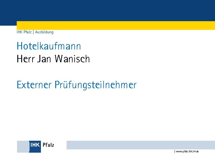 IHK Pfalz | Ausbildung Hotelkaufmann Herr Jan Wanisch Externer Prüfungsteilnehmer | www. pfalz. ihk