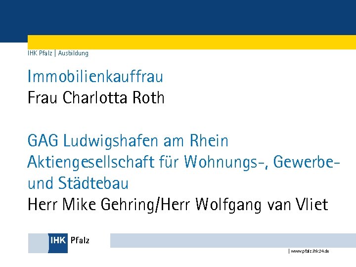IHK Pfalz | Ausbildung Immobilienkauffrau Frau Charlotta Roth GAG Ludwigshafen am Rhein Aktiengesellschaft für