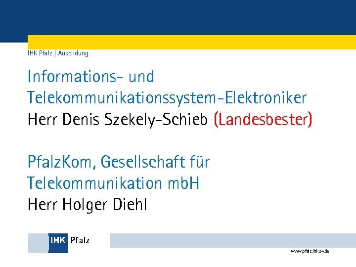 IHK Pfalz | Ausbildung Informations- und Telekommunikationssystem-Elektroniker Herr Denis Szekely-Schieb (Landesbester) Pfalz. Kom, Gesellschaft