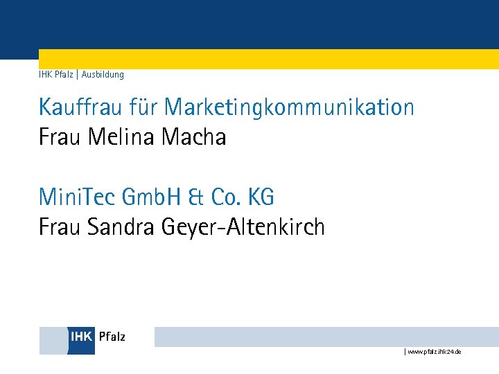 IHK Pfalz | Ausbildung Kauffrau für Marketingkommunikation Frau Melina Macha Mini. Tec Gmb. H