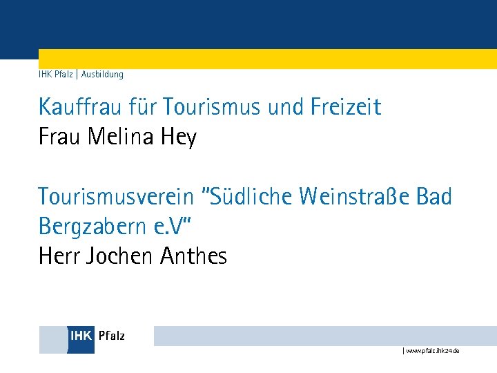 IHK Pfalz | Ausbildung Kauffrau für Tourismus und Freizeit Frau Melina Hey Tourismusverein “Südliche