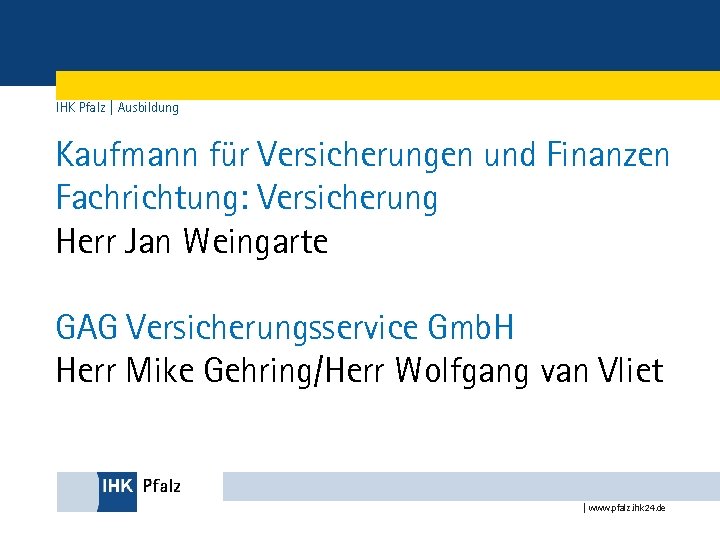 IHK Pfalz | Ausbildung Kaufmann für Versicherungen und Finanzen Fachrichtung: Versicherung Herr Jan Weingarte