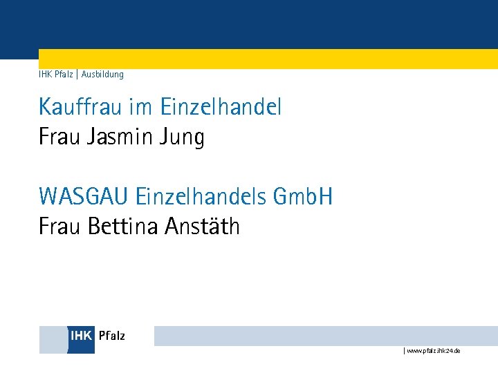 IHK Pfalz | Ausbildung Kauffrau im Einzelhandel Frau Jasmin Jung WASGAU Einzelhandels Gmb. H