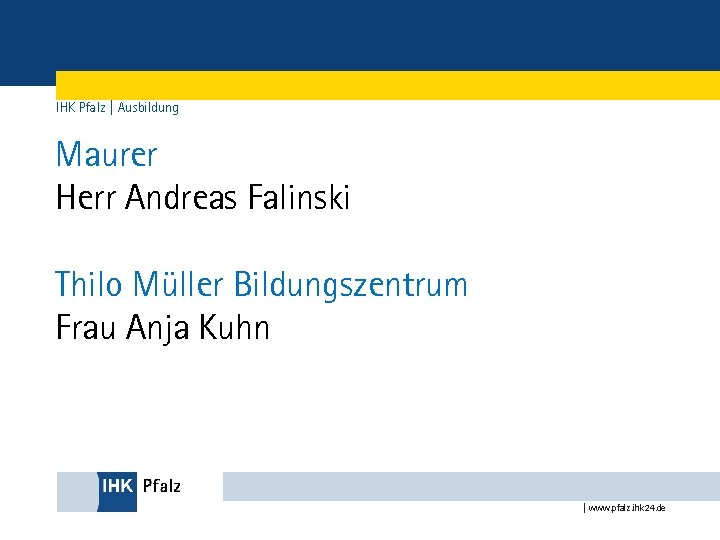 IHK Pfalz | Ausbildung Maurer Herr Andreas Falinski Thilo Müller Bildungszentrum Frau Anja Kuhn