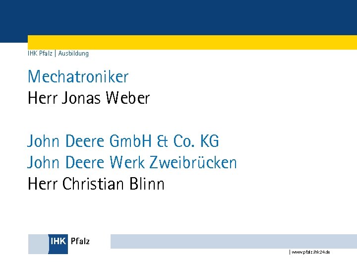 IHK Pfalz | Ausbildung Mechatroniker Herr Jonas Weber John Deere Gmb. H & Co.