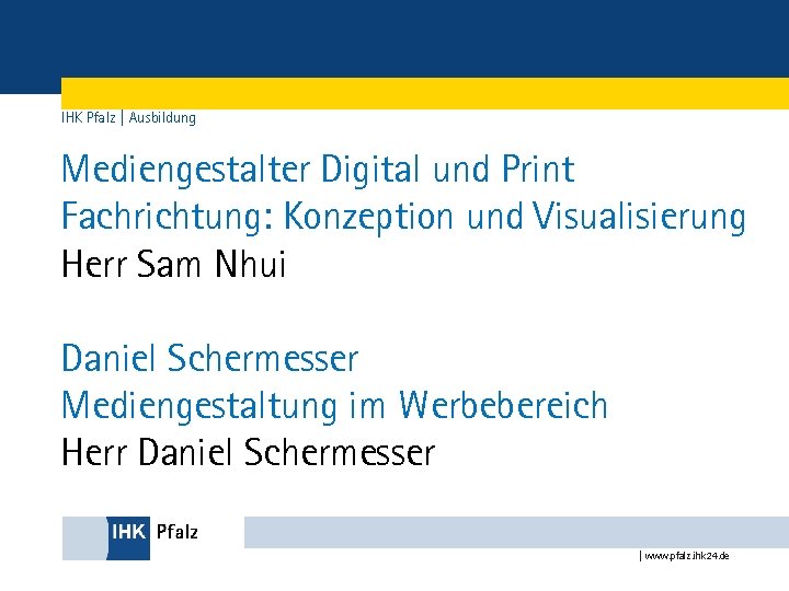 IHK Pfalz | Ausbildung Mediengestalter Digital und Print Fachrichtung: Konzeption und Visualisierung Herr Sam
