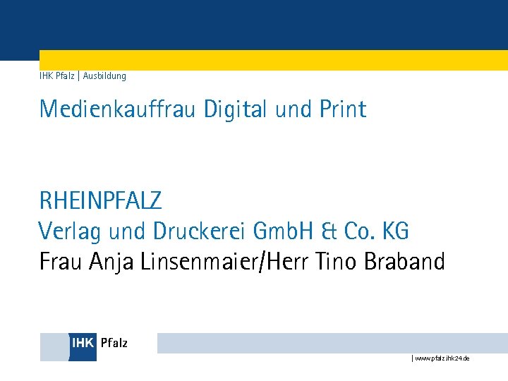 IHK Pfalz | Ausbildung Medienkauffrau Digital und Print RHEINPFALZ Verlag und Druckerei Gmb. H