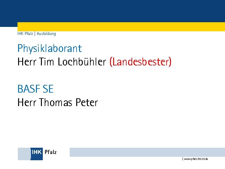 IHK Pfalz | Ausbildung Physiklaborant Herr Tim Lochbühler (Landesbester) BASF SE Herr Thomas Peter