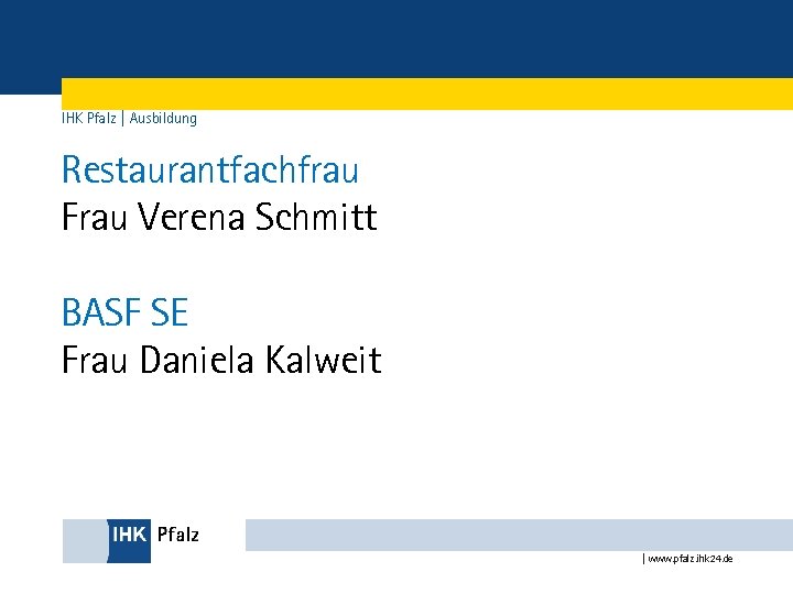 IHK Pfalz | Ausbildung Restaurantfachfrau Frau Verena Schmitt BASF SE Frau Daniela Kalweit |