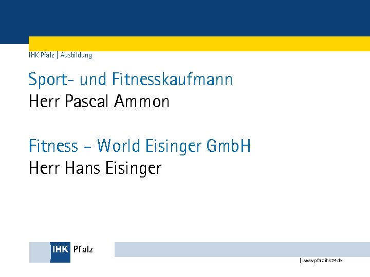 IHK Pfalz | Ausbildung Sport- und Fitnesskaufmann Herr Pascal Ammon Fitness – World Eisinger