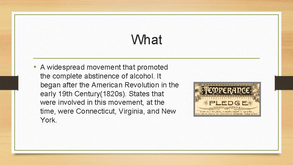 What • A widespread movement that promoted the complete abstinence of alcohol. It began