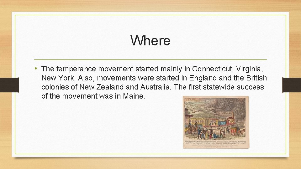 Where • The temperance movement started mainly in Connecticut, Virginia, New York. Also, movements