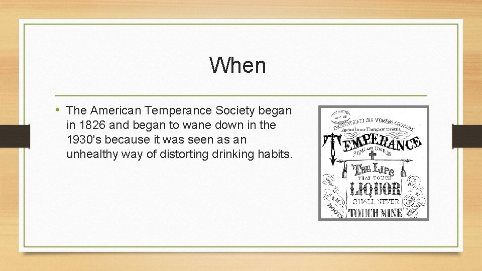 When • The American Temperance Society began in 1826 and began to wane down