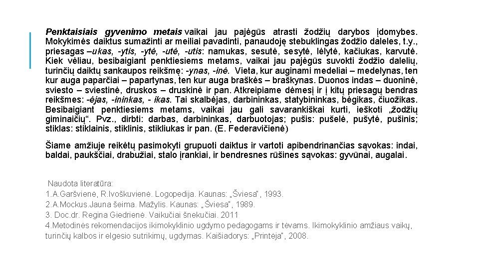 Penktaisiais gyvenimo metais vaikai jau pajėgūs atrasti žodžių darybos įdomybes. Mokykimės daiktus sumažinti ar