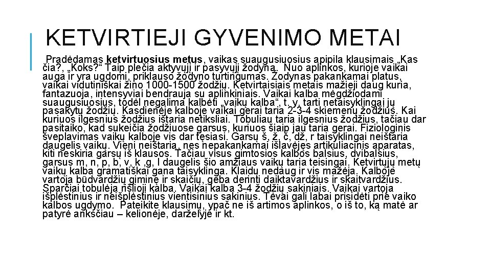 KETVIRTIEJI GYVENIMO METAI Pradėdamas ketvirtuosius metus, vaikas suaugusiuosius apipila klausimais „Kas čia? , „Koks?