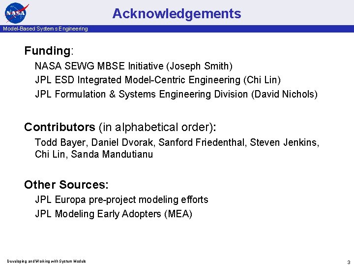Acknowledgements Model-Based Systems Engineering Funding: NASA SEWG MBSE Initiative (Joseph Smith) JPL ESD Integrated