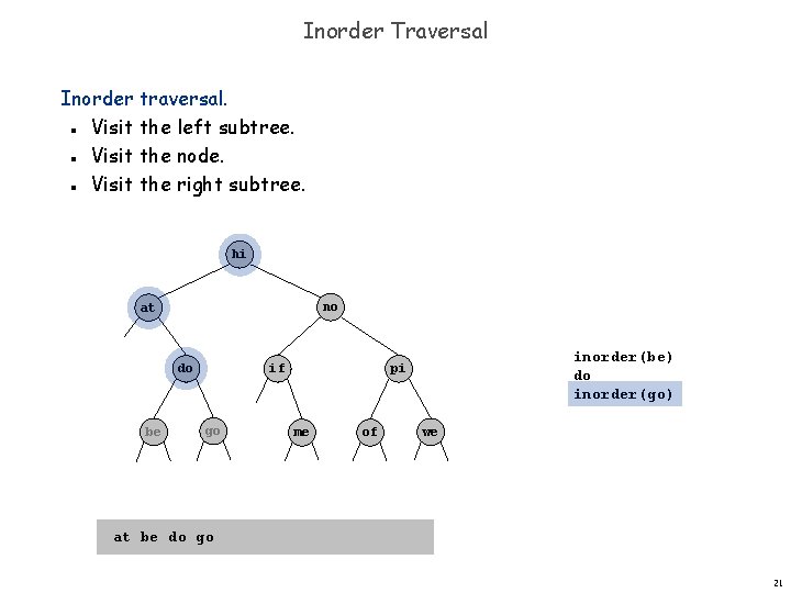 Inorder Traversal Inorder traversal. Visit the left subtree. Visit the node. Visit the right