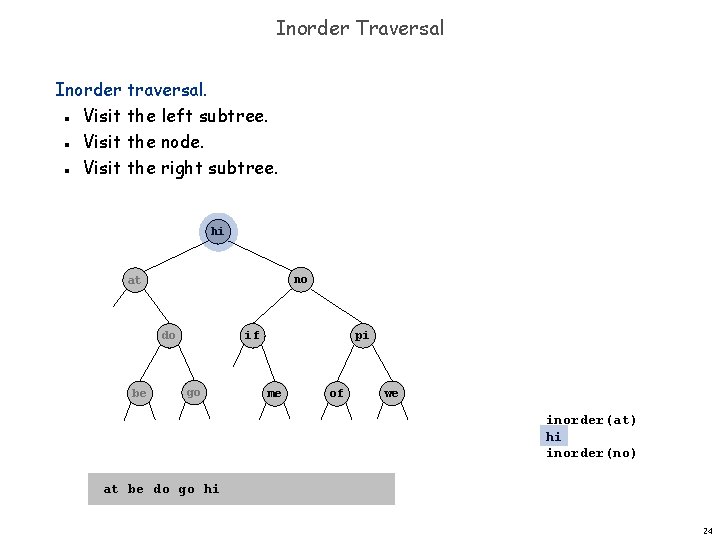 Inorder Traversal Inorder traversal. Visit the left subtree. Visit the node. Visit the right