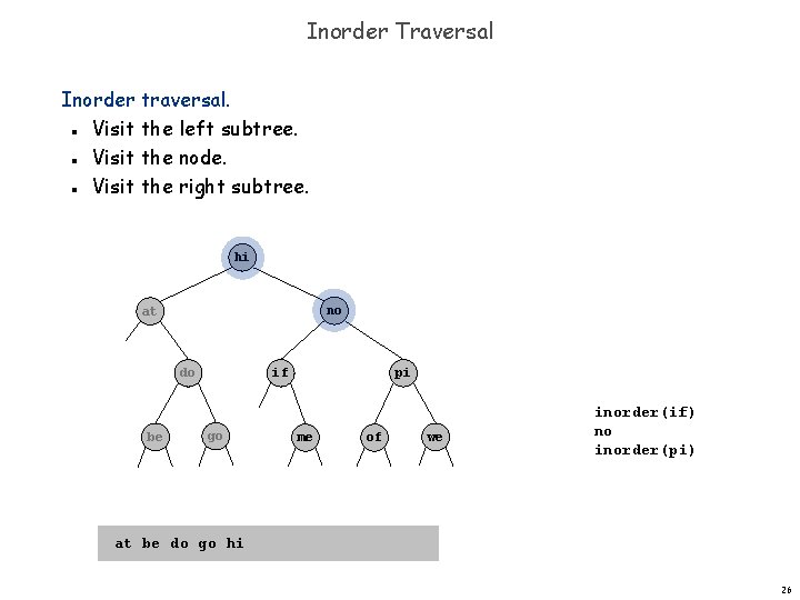 Inorder Traversal Inorder traversal. Visit the left subtree. Visit the node. Visit the right