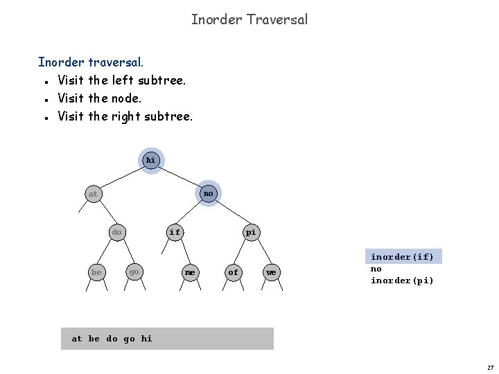 Inorder Traversal Inorder traversal. Visit the left subtree. Visit the node. Visit the right