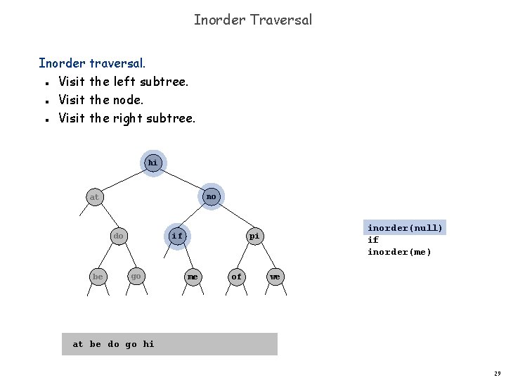 Inorder Traversal Inorder traversal. Visit the left subtree. Visit the node. Visit the right