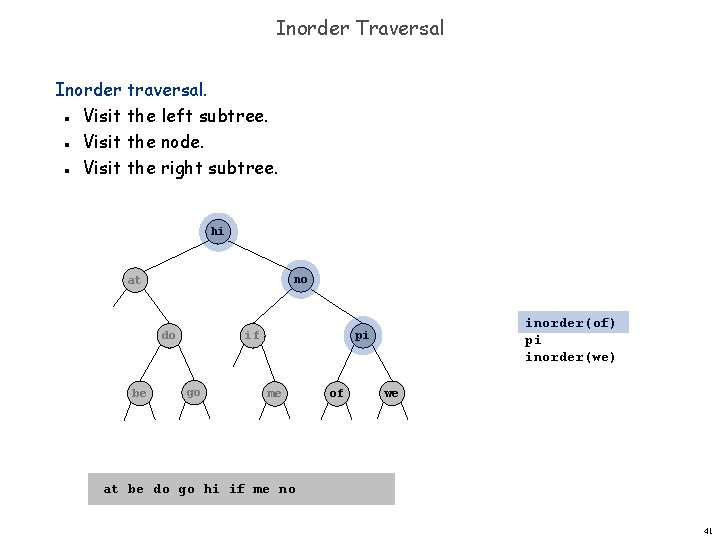 Inorder Traversal Inorder traversal. Visit the left subtree. Visit the node. Visit the right