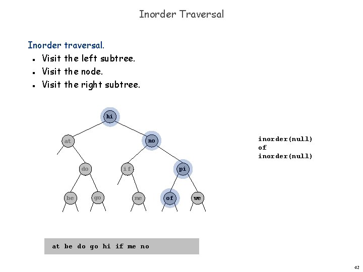 Inorder Traversal Inorder traversal. Visit the left subtree. Visit the node. Visit the right