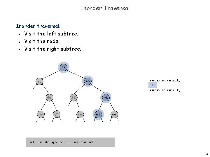 Inorder Traversal Inorder traversal. Visit the left subtree. Visit the node. Visit the right