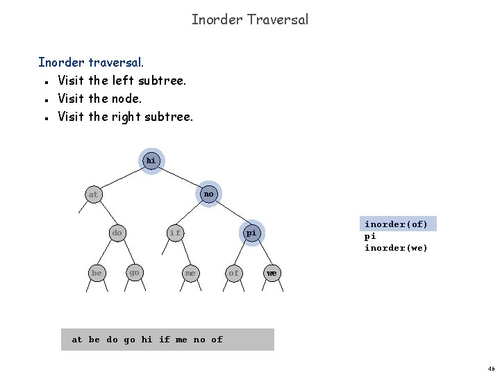 Inorder Traversal Inorder traversal. Visit the left subtree. Visit the node. Visit the right