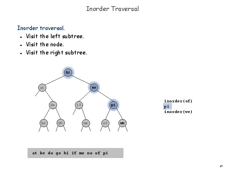 Inorder Traversal Inorder traversal. Visit the left subtree. Visit the node. Visit the right