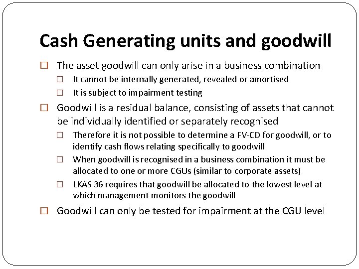 Cash Generating units and goodwill � The asset goodwill can only arise in a